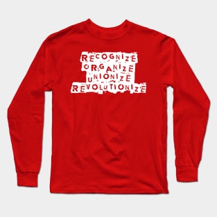 Recognize. Organize. Unionize. Revolutionize Long Sleeve T-Shirt